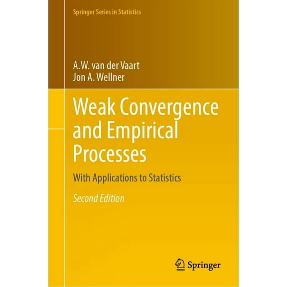 Springer Statistics Weak Convergence and Empirical Processes: With Applications to Statistics, (Hardcover)