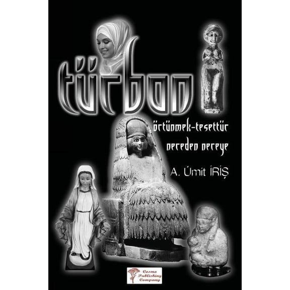 Türban : Örtünmek - Tesettür - Nereden Nereye (Paperback)