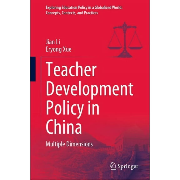 Exploring Education Policy in a Globalized World: Concepts, Contexts, and Practices: Teacher Development Policy in China: Multiple Dimensions (Hardcover)