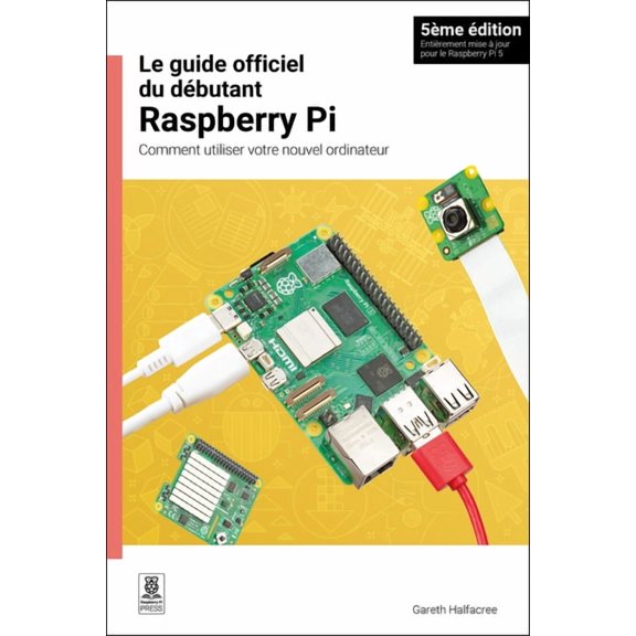 Le Guide Officiel Du Débutant Raspberry Pi / The Official Raspberry Pi Beginner's Guide: Comment Utiliser Votre Nouvel O, (Paperback)