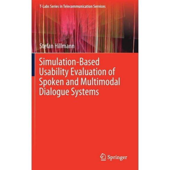 T-Labs Telecommunication Services Simulation-Based Usability Evaluation of Spoken and Multimodal Dialogue Systems, (Hardcover)