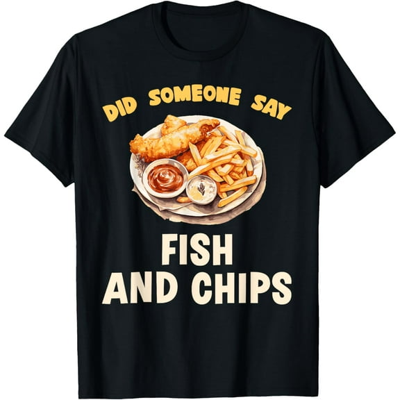 Did Someone Say Fish And Chips Fast Food Temptation T-Shirt men and women can wear, black, white, gifts