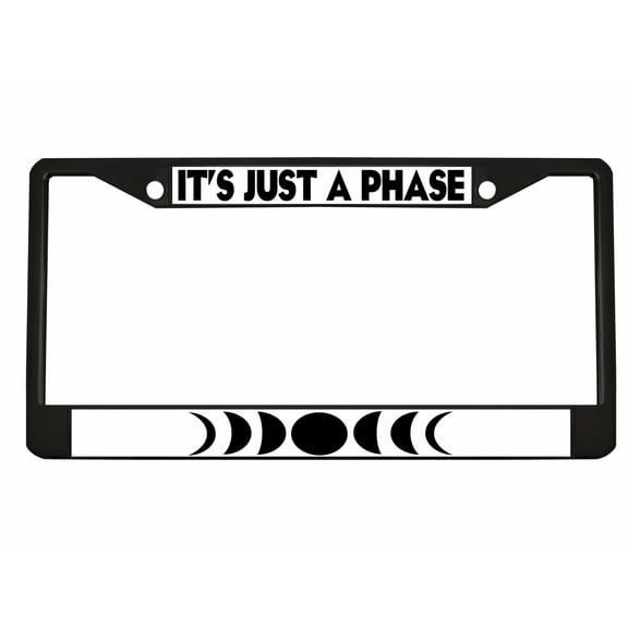 It's Just a Phase Moon Phase Style Metal License Plate Frame Personalized/Car Accessories Car Tag Holder Cover (Black/White/Black)