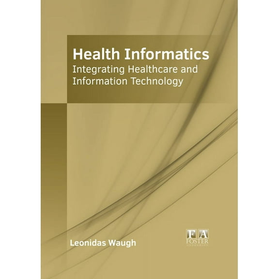 Health Informatics: Integrating Healthcare and Information Technology, (Hardcover)