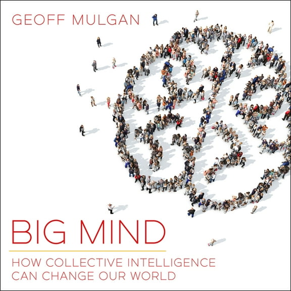 Big Mind: How Collective Intelligence Can Change Our World (Audiobook)