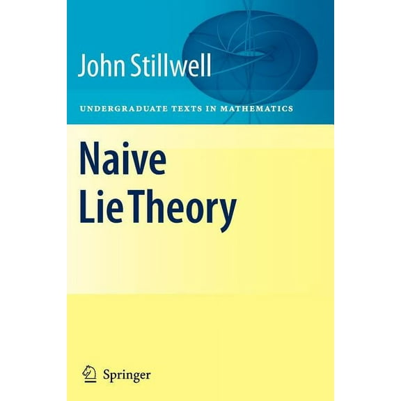 Undergraduate Texts in Mathematics Naive Lie Theory, (Paperback)