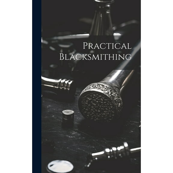 Practical Blacksmithing (Hardcover)