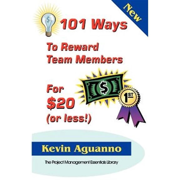 Pre-Owned 101 Ways to Reward Team Members for $20 or Less! Project Management Essentials Library Paperback 1895186048 9781895186048 Kevin Aguanno