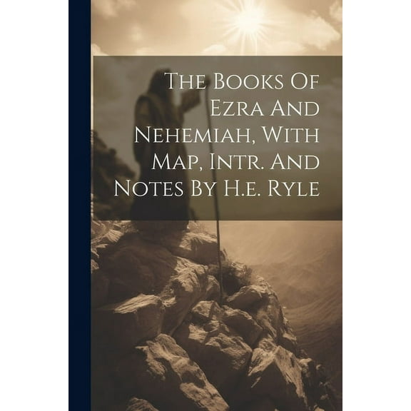 The Books Of Ezra And Nehemiah, With Map, Intr. And Notes By H.e. Ryle, (Paperback)