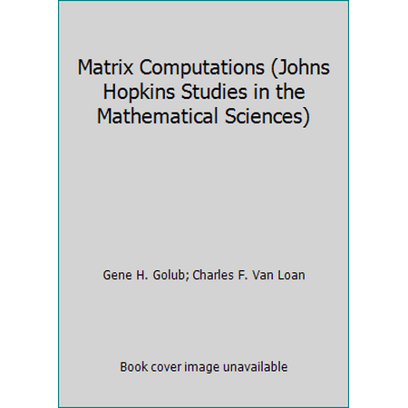 Matrix Computations (Johns Hopkins Studies in the Mathematical Sciences) [Paperback - Used]