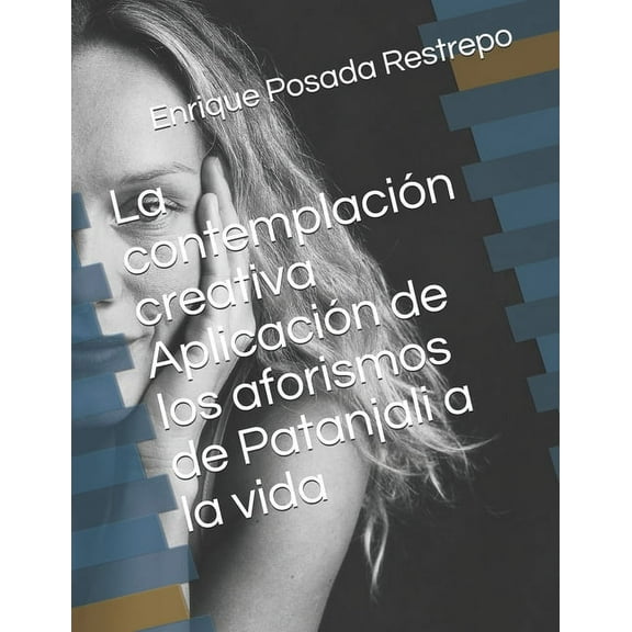 La contemplación creativa Aplicación de los aforismos de Patanjali a la vida (Paperback)
