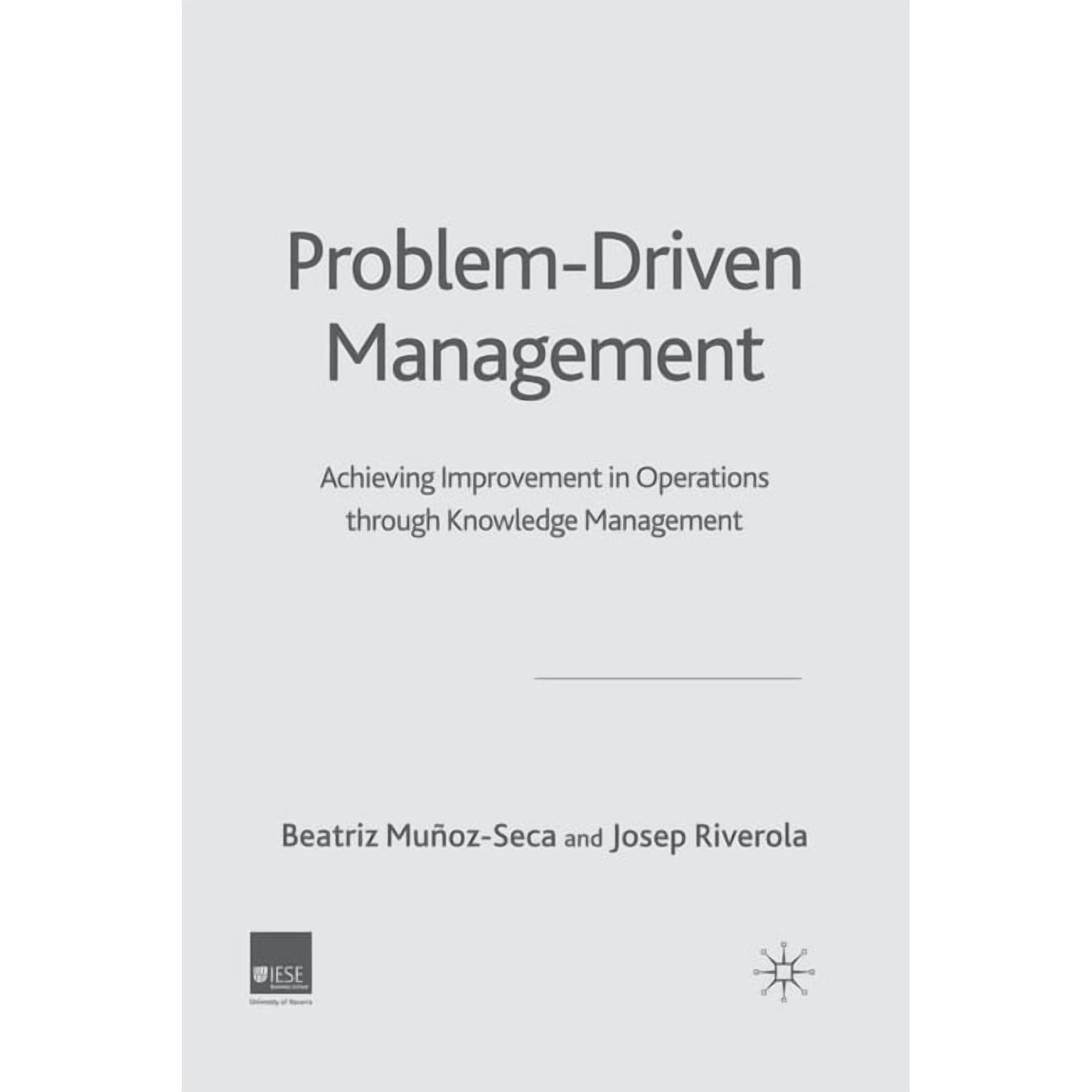 Problem Driven Management: Achieving Improvement in Operations Through Knowledge Management, (Paperback)