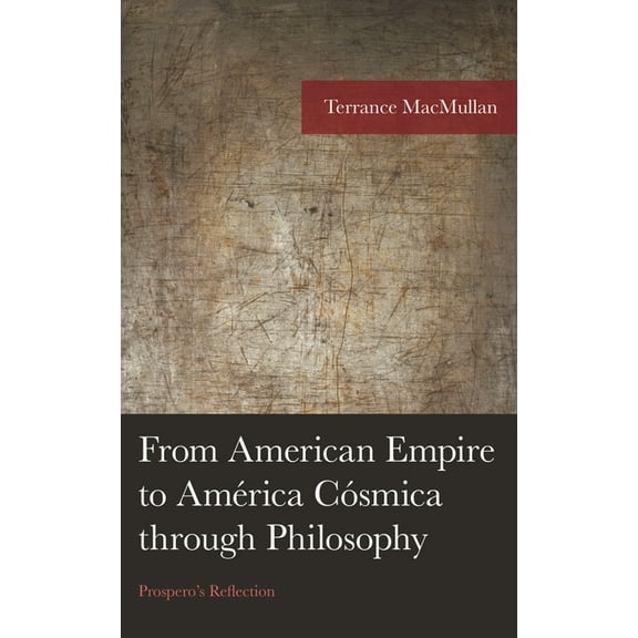 American Philosophy From American Empire to América Cósmica through Philosophy: Prospero's Reflection, (Hardcover)