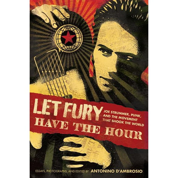 Let Fury Have the Hour: Joe Strummer, Punk, and the Movement That Shook the World, (Paperback)