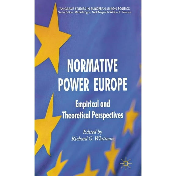 Palgrave Studies in European Union Polit Normative Power Europe: Empirical and Theoretical Perspectives, (Hardcover)