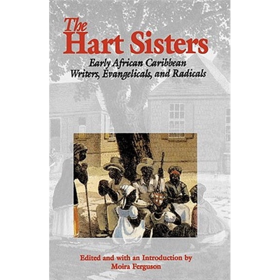 Pre-Owned The Hart Sisters : Early African Caribbean Writers, Evangelicals, and Radicals (Hardcover)