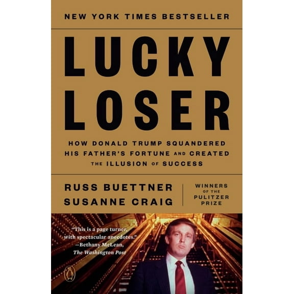 Lucky Loser: How Donald Trump Squandered His Father's Fortune and Created the Illusion of Success, (Paperback)