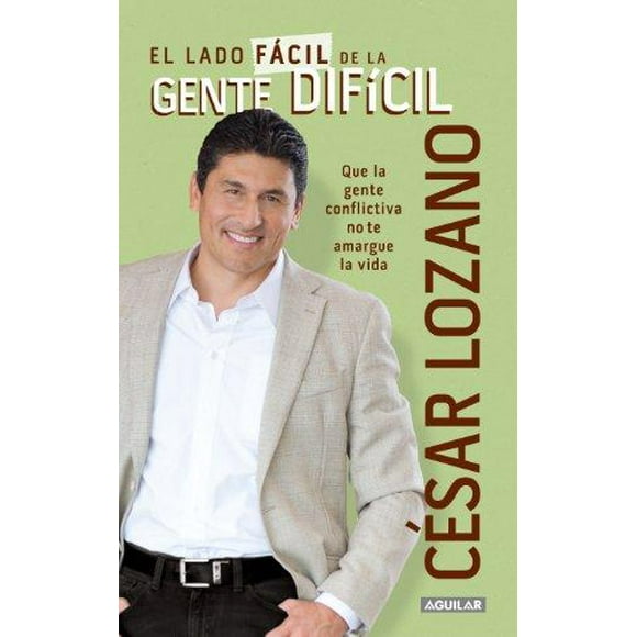 El Lado Facil de la Gente Dificil: Que la Gente Conflictiva No Te Amargue la Vida