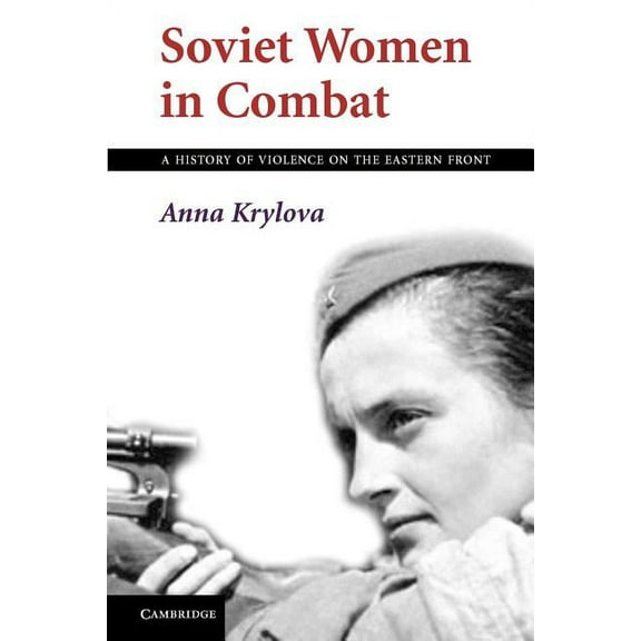 Soviet Women in Combat: A History of Violence on the Eastern Front, (Paperback)