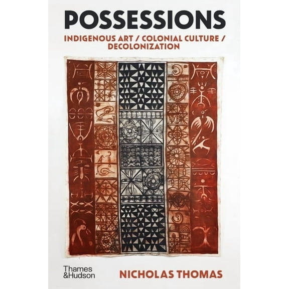 Possessions: Indigenous Art / Colonial Culture / Decolonization, (Hardcover)