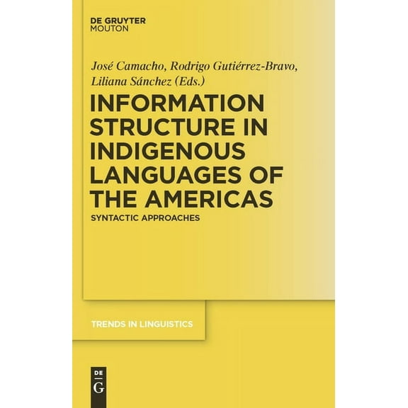 Trends in Linguistics. Studies and Monog Information Structure in Indigenous Languages of the Americas: Syntactic Approaches, Book 225, (Hardcover)