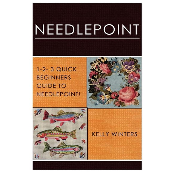 Needlepoint: 1-2-3 Quick Beginner's Guide to Needlepoint!