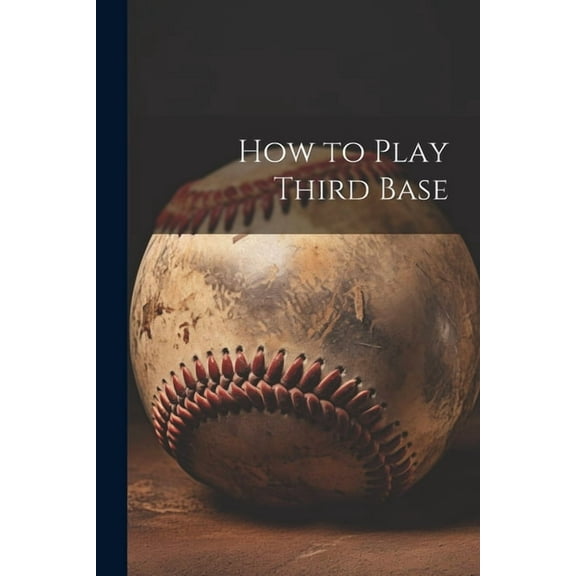 How to Play Third Base (Paperback)