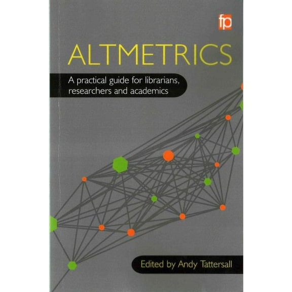 Altmetrics : A Practical Guide For Librarians, Researchers And Academics (Paperback)
