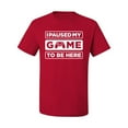 thumbnail image 2 of I Paused My Game to be Here Gaming Sports Men's Graphic T-Shirt, Red, 2XL, 2 of 3