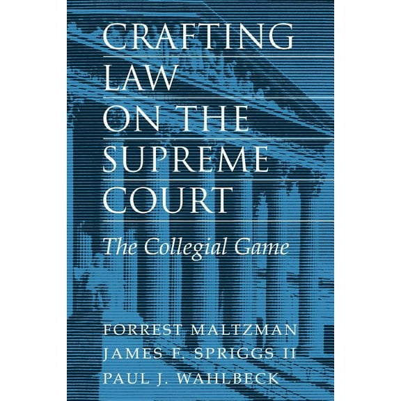 Crafting Law on the Supreme Court: The Collegial Game, (Paperback)
