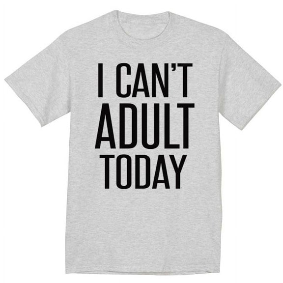 I Can't Adult Today Funny Adulting T-shirt Men's Graphic Tee