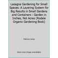 thumbnail image 1 of Pre-Owned Lasagna Gardening for Small Spaces: A Layering System for Big Results in Small Gardens and Containers : Garden in Inches, Not Acres (Rodale Organic G... (Hardcover) 0875968597 9780875968599, 1 of 1