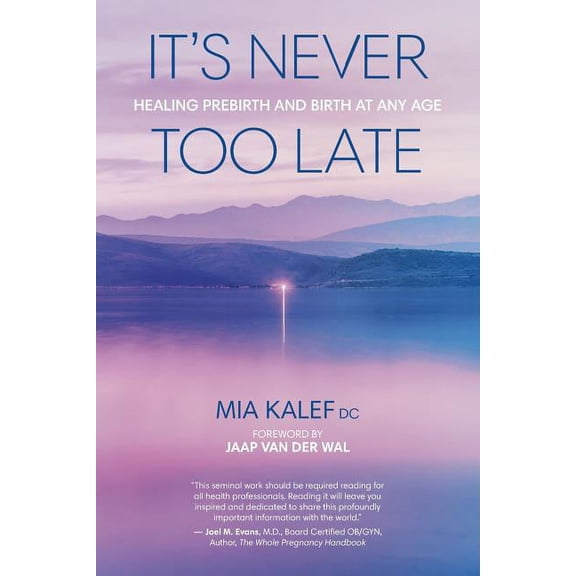 It's Never Too Late: Healing Prebirth And Birth At Any Age, (Paperback)
