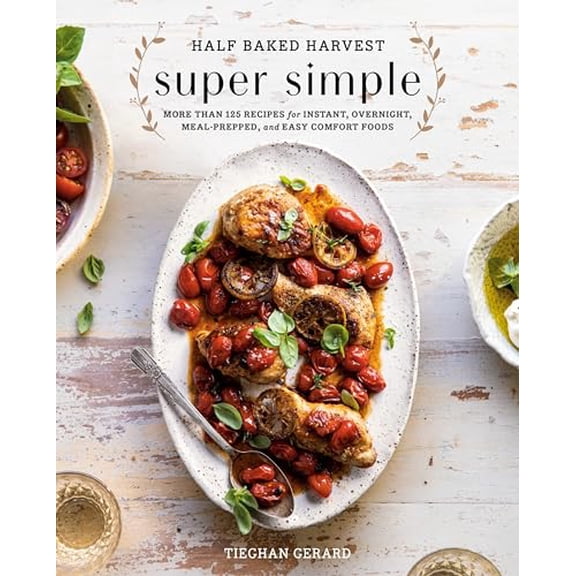 Pre-Owned Half Baked Harvest Super Simple: More Than 125 Recipes for Instant, Overnight, Meal-Prepped, and Easy Comfort Foods: A Cookbook