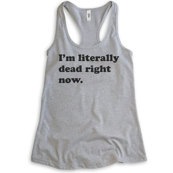 I'm Literally Dead Right Now Tank Top, Ladies Racerback Tank Top, Goth Girl Tank, Goth Tank, Heather Gray, X-Large