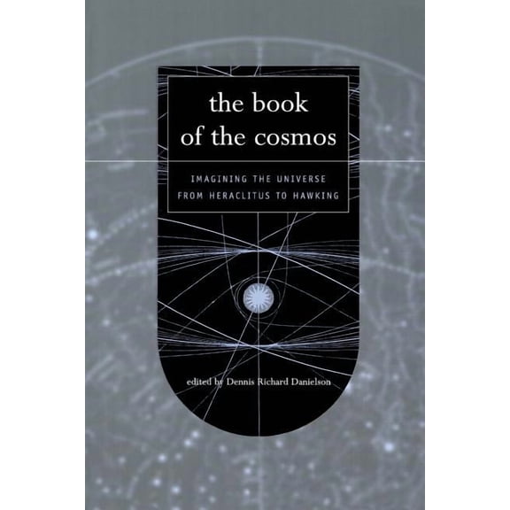 The Book of the Cosmos: Imagining The Universe From Heraclitus To Hawking, (Paperback)