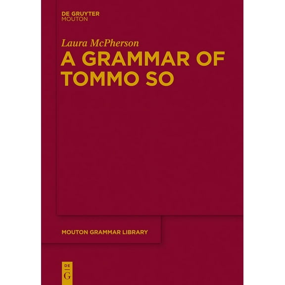 Mouton Grammar Library [Mgl] A Grammar of Tommo So, Book 62, (Hardcover)