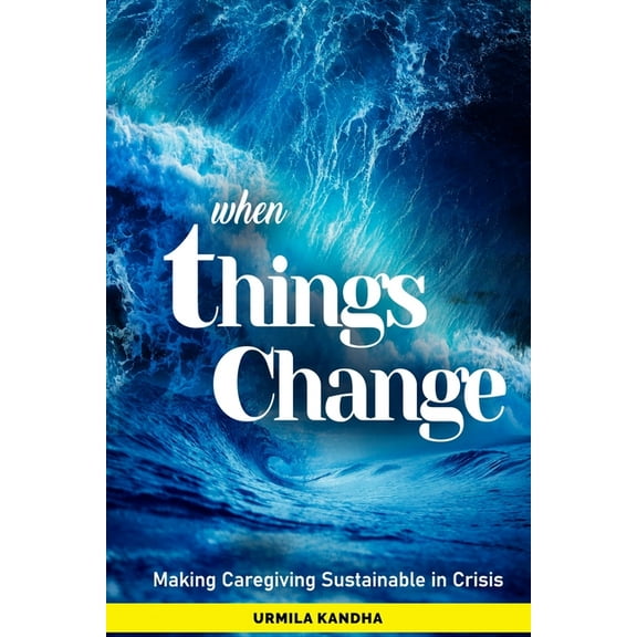 when Things Change : Making Caregiving Sustainable in Crisis (Paperback)