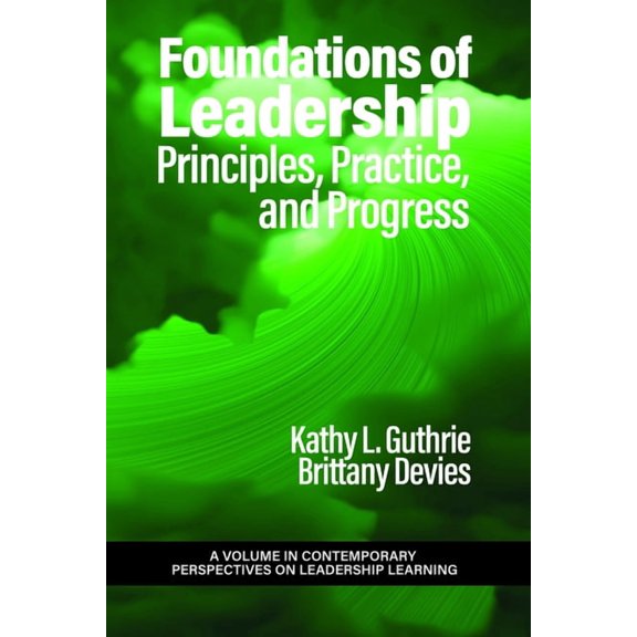 Contemporary Perspectives on Leadership  Foundations of Leadership: Principles, Practice, and Progress, (Hardcover)