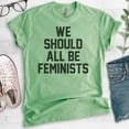 thumbnail image 2 of We Should All Be Feminists T-Shirt, Unisex Women's Men's Shirt, Feminist T-shirt, Feminism Shirt, Heather Apple Green, X-Small, 2 of 6