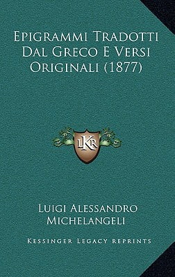Epigrammi Tradotti Dal Greco E Versi Originali (1877 