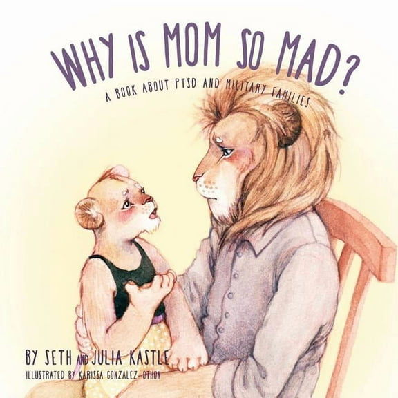 Why Why is Mom So Mad?: A Book About PTSD and Military Families, Book 2, (Paperback)