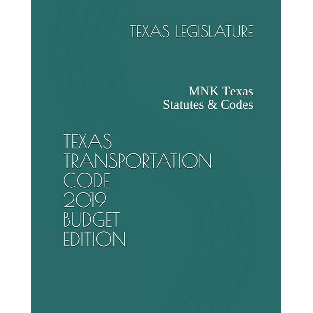 Texas Transportation Code 2019 Budget Edition Mnk Texas Statutes