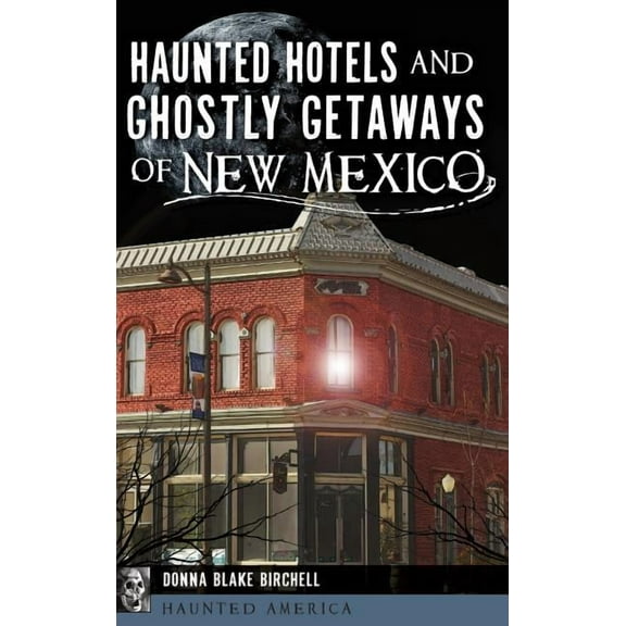 Haunted Hotels and Ghostly Getaways of New Mexico, (Hardcover)