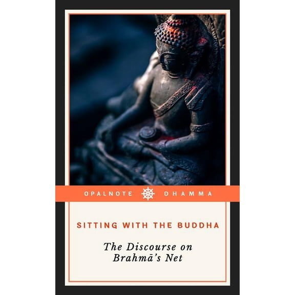 Sitting with the Buddha Sitting with the Buddha: The Discourse on Brahma's Net, Book 1, (Paperback)