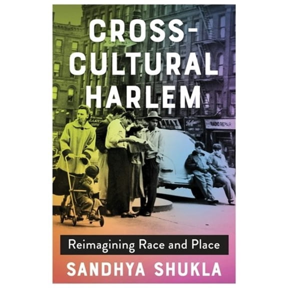 Cross-Cultural Harlem: Reimagining Race and Place, (Paperback)