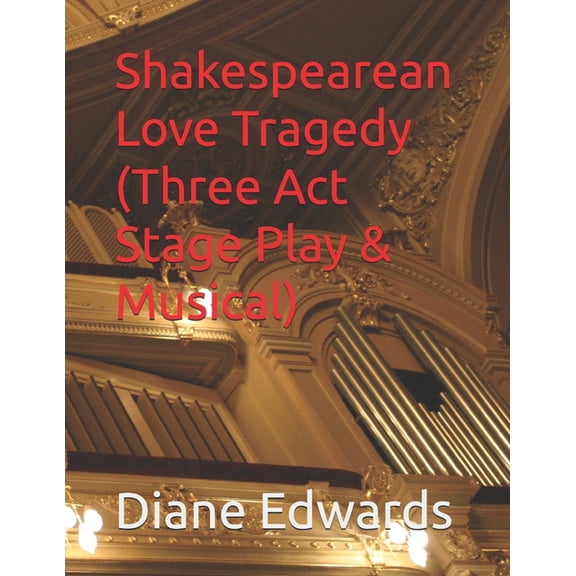 Shakespearean Love Tragedy (Three Act Stage Play & Musical), (Paperback)