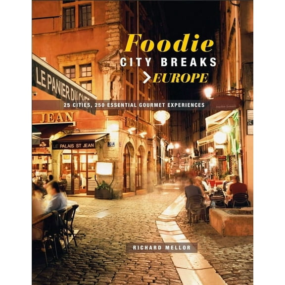 Foodie City Breaks: Europe : 25 cities, 250 essential eating experiences (Paperback)