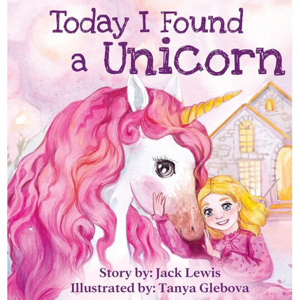 Today I Found a Unicorn A magical children's story about friendship
