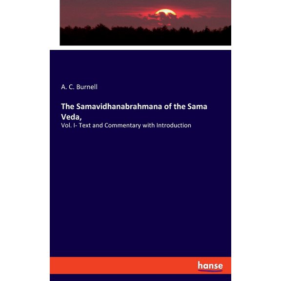 The Samavidhanabrahmana of the Sama Veda,: Vol. I- Text and Commentary with Introduction, (Paperback)